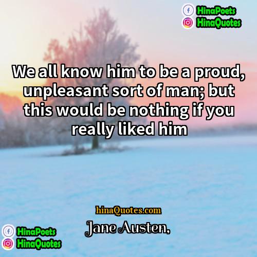 Jane Austen Quotes | We all know him to be a
